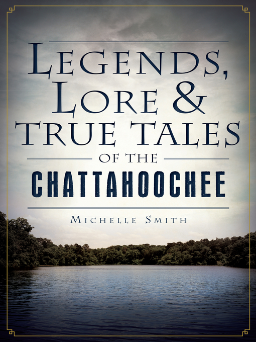 Title details for Legends, Lore & True Tales of the Chattahoochee by Michelle Smith - Wait list